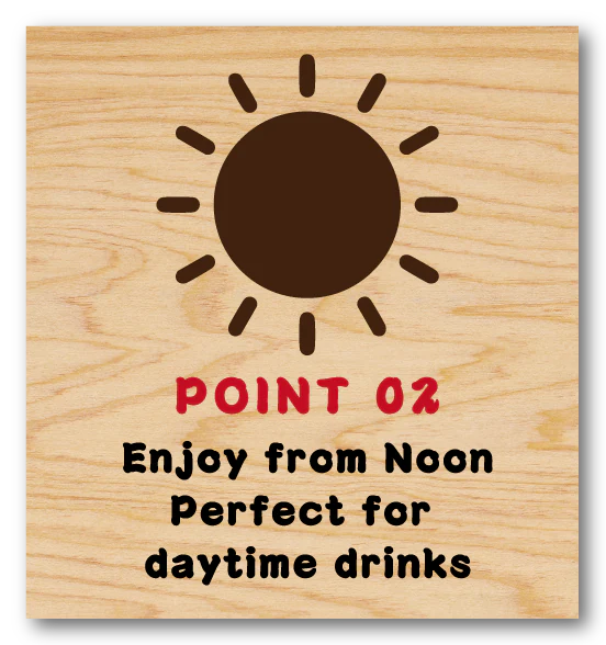 POINT 02 Enjoy from Noon – Perfect for daytime drinks